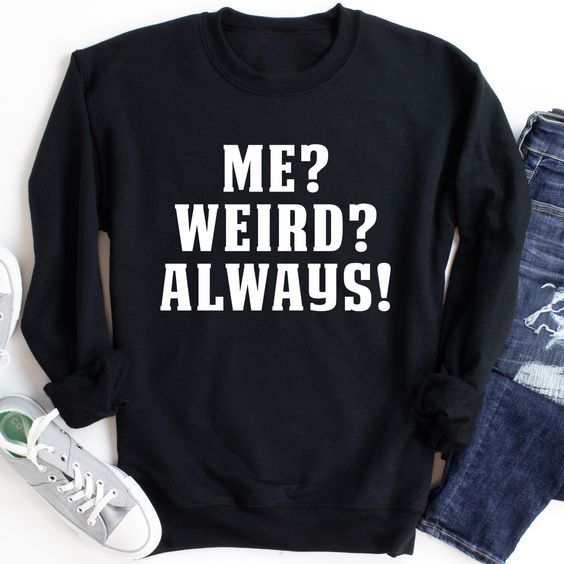 Weird Always Printed Unisex Sweatshirt