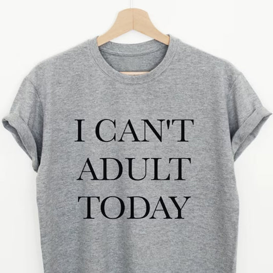 Can't Adult Today Printed Unisex T-Shirt