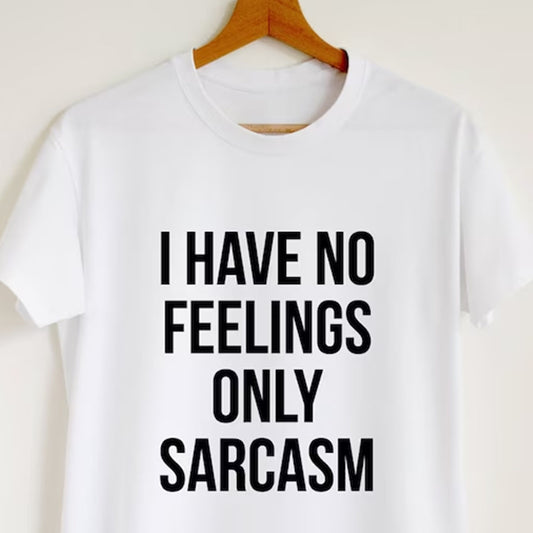 No Feelings Only Sarcasm Printed Unisex T-Shirt