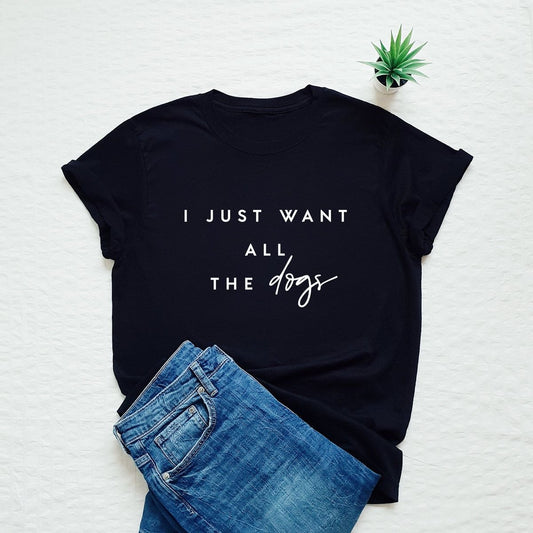 Want All The dogs Printed Unisex T-Shirt