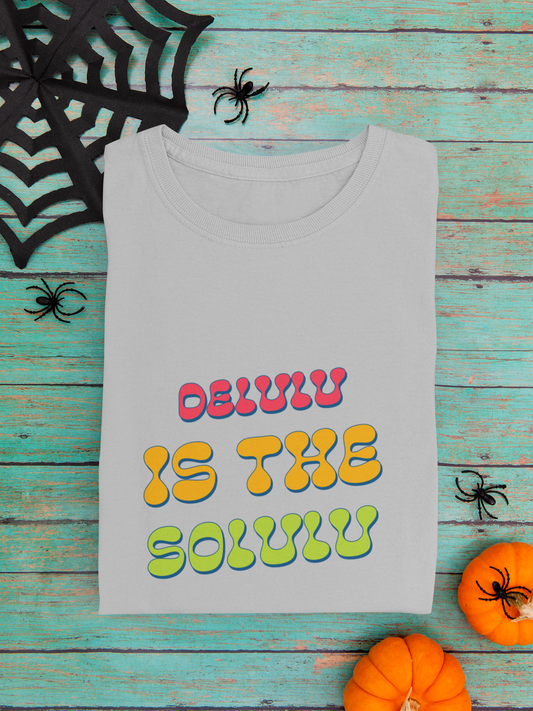 Delulu is The Solulu Printed Unisex T-Shirt