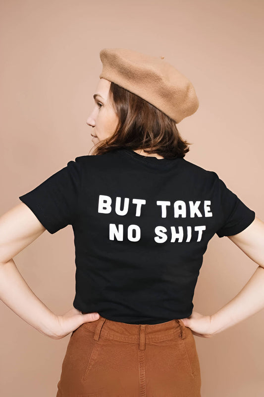 But Take No Shit Printed Unisex T-Shirt