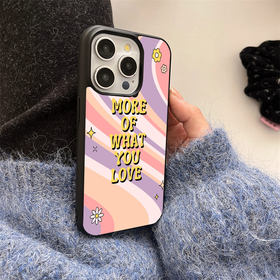 More Of What You Love Printed Protective Case