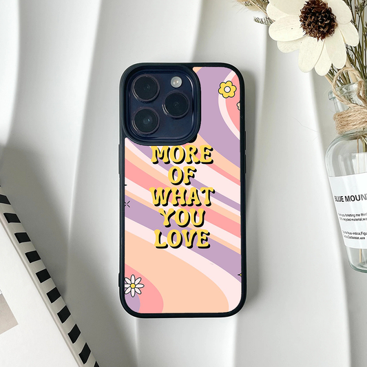 More Of What You Love Printed Protective Case