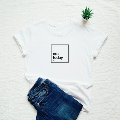 Not Today Printed Unisex T-Shirt