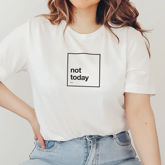 Not Today Printed Unisex T-Shirt