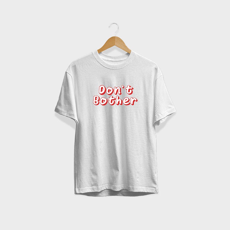 Don't Bother Unisex T-Shirt